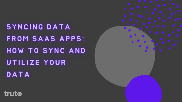 Syncing Data from SaaS Apps: How to Sync and Utilize Your Data