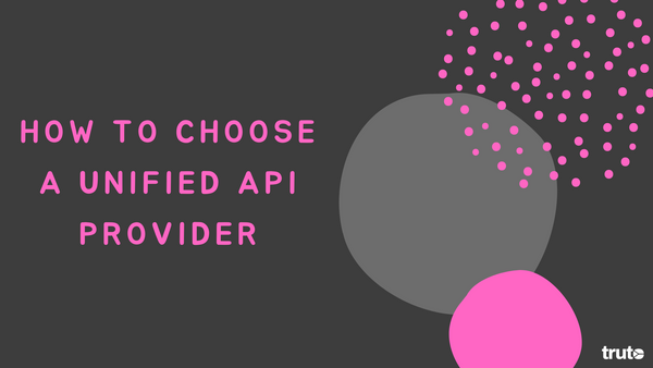 How to choose a unified API provider