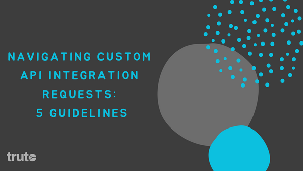 Navigating Custom API Integration Requests: 5 guidelines