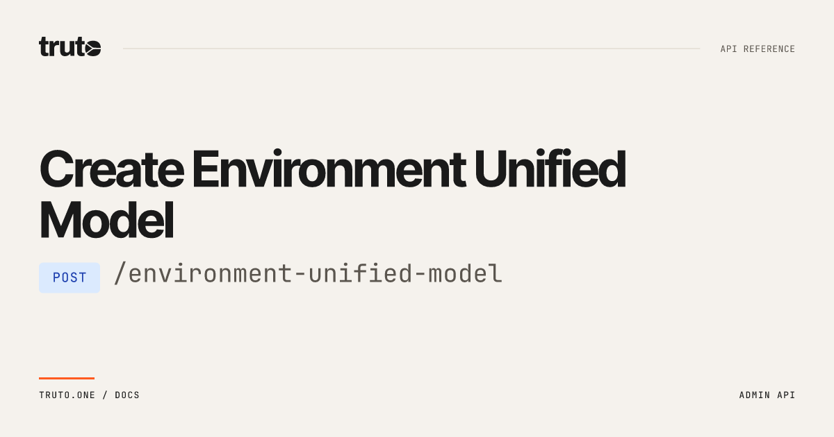 Create environment unified model | Truto Documentation